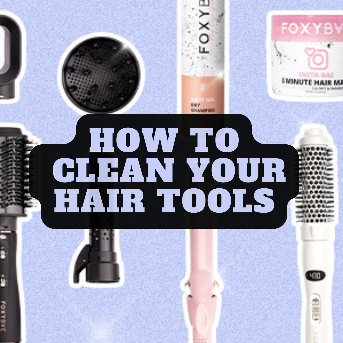 *This* Is How to Clean and Maintain Your Hair Styling Tools